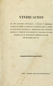 Vindicación de los agravios infundados, injustos y groseros con que el capitán général D. Gregorio de la Cuesta ha intentado manchar la reputación del teniente général y virei de Nueva-España D. Francisco Xavier Venègas, en su manifesto impreso en Palma de Mallorca en 1811 by Francisco Javier Venègas