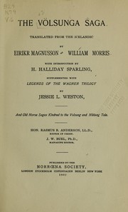 Cover of: The Volsunga saga by translated from the Icelandic by Eirikr Magnusson and William Morris ; with introduction by H. Halliday Sparling, supplemented with Legends of the Wagner trilogy / by Jessie L. Weston, and old Norse sagas kindred to the Volsung and Niblung tale ; Rasmus B. Anderson, editor in chief ; J.W. Buel, managing editor.