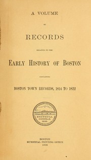 Cover of: A volume of records relating to the early history of Boston, containing Boston town records, 1814 to 1822 by Boston (Mass.). Registry Dept.