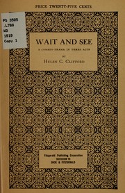 Cover of: Wait and see: a comedy-drama in three acts