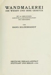 Cover of: Wandmelerei, ihr wesen und ihre gesetze: mit 462 abbildungen, darunter 266 hilfszeichnungen des verfassers, von Hans Hildebrandt