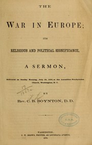 Cover of: The war in Europe: its religious and political significance; a sermon, delivered ... July 24, 1870, at the Assemblies Presbyterian church, Washington, D. C.