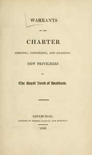 Cover of: Warrants of the charter erecting, confirming and granting new privileges to the Royal Bank of Scotland.