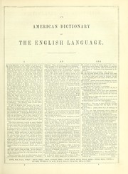 Cover of: An American dictionary of the English language: containing the whole vocabulary of the first edition ... quarto; the entire corrections and improvements of the second edition in ... octavo; to which is prefixed an introductory dissertation on the origin, history, and connection, of the languages of western Asia and Europe, with an explanation of the principles on which languages are formed.