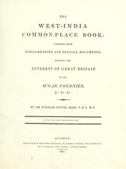 Cover of: The West-India common-place book: compiled from parliamentary and official documents; shewing the interest of Great Britain in its sugar colonies, &c. &c. &c.