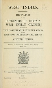 Cover of: West Indies.: Despatch to the governors of certain West Indian colonies relating to the continuance for ten years of the existing preferential rates of customs duties ...