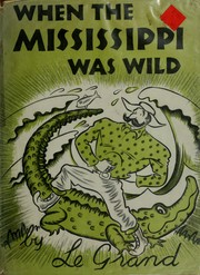Cover of: When the Mississippi was wild: by Le Grand [pseud.]