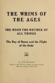 Cover of: The whims of the ages: the moon the mother of all things; the day of doom and the flight of the gods