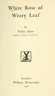 Cover of: White rose of weary leaf by Violet Hunt