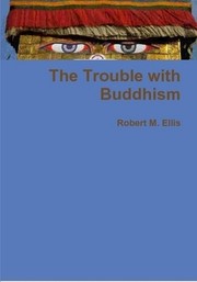 Cover of: The Trouble with Buddhism: How the Buddhist tradition has betrayed its own insights