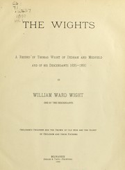 Cover of: The Wights: A record of Thomas Wight of Dedham and Medfield and of his descendants, 1635-1890. By William Ward Wight ...
