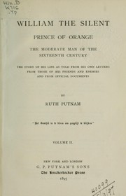 Cover of: William the Silent, Prince of Orange: the moderate man of the 16th century; the story of his life as told from his own letters, from those of his friends and enemies, and from official documents