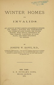 Cover of: Winter homes for invalids: an account of the various localities in Europe and America, suitable for consumptives and other invalids during the winter months, with special reference to the climatic variations at each place, and their influence on disease