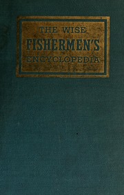 Cover of: The Wise fishermen's encyclopedia: an encyclopedic handbook for fishermen covering the game fish of the world and how to catch them
