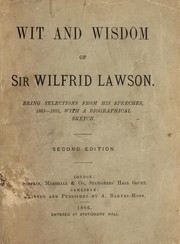 Cover of: Wit and wisdom of Sir Wilfrid Lawson: being selections from his speeches, 1865-1885, with a biographical sketch