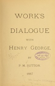 Cover of: Work's dialogue with Henry George by Sutton, P. M.
