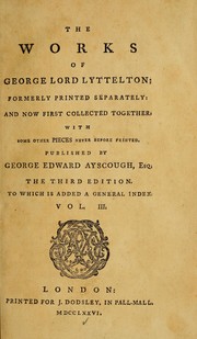 Cover of: The works of George Lord Lyttelton: formerly printed separately: and now first collected together, with some other pieces never before printed