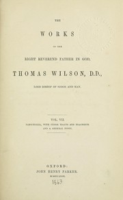 Cover of: The works of the right reverend father in God, Thomas Wilson, D.D., Lord Bishop of Sodor and Man