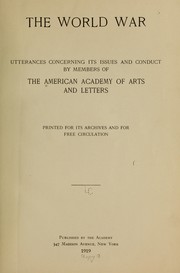 Cover of: The world war: utterances concerning its issues and conduct, by members of the American academy of arts and letters; printed for its archives and for free circulation.