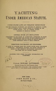 Cover of: Yachting under American statute: United States laws and Treasury instructions for the guidance of owners and officers of American yachts, and of foreign built yachts owned by citizens of the United States; also of foreign yachts cruising in American waters