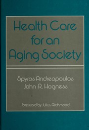 Cover of: Health care for an aging society by edited by Spyros Andreopoulos, John R. Hogness.