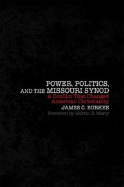 Power, Politics, and the Missouri Synod by James C. Burkee