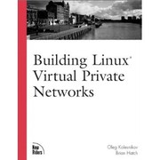 Building Linux Virtual Private Networks (VPNs) by Oleg Kolesnikov, Bri Hatch