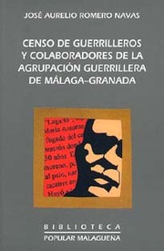 Censo de guerrilleros y colaboradores de la Agrupación Guerrillera de Málaga-Granada (1944-1960) by José Aurelio Romero Navas