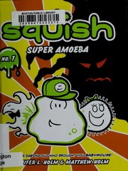 Squish, Super Amoeba by Jennifer L. Holm