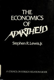 The economics of apartheid by Stephen R. Lewis
