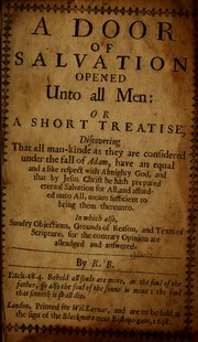 Cover of: A door of salvation opened unto all men, or, A short treatise discovering that all man-kinde as they are considered under the fall of Adam have an equal and a like respect with almighty God ...