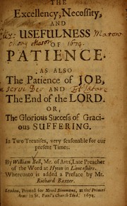 Cover of: The excellency, necessity and usefulness of patience: as also the patience of Job, and the end of the Lord ...