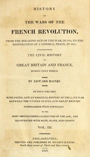Cover of: History of the wars of the French revolution, from the breaking out of the war, in 1792, to the restoration of a general peace, in 1815: comprehending the civil history of Great Britain and France, during that period