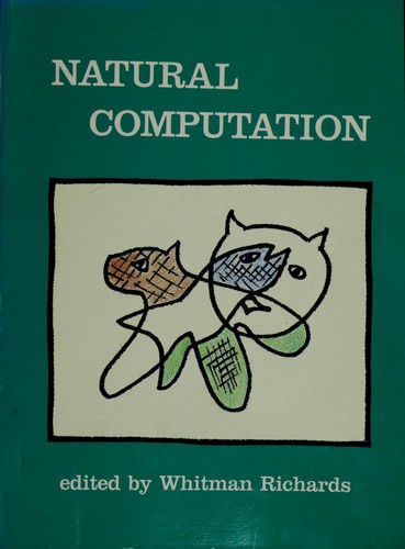 Natural computation by Whitman Richards, editor.