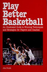 Cover of: Play better basketball: an illustrated guide to winning techniques and strategies for players and coaches