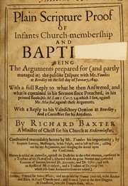 Cover of: Plain Scripture proof of infants church-membership and baptism: being the arguments prepared for (and partly managed in) the publike dispute with Mr. Tombes at Bewdley on the first day of January, 1649 ...