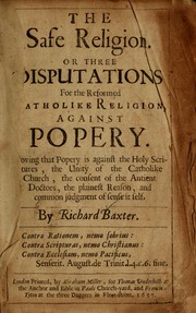 Cover of: The safe religion: or, Three disputations for the reformed catholike religion against popery ...