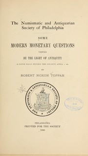 Cover of: Some modern monetary questions viewed by the light of antiquity: a paper read before the society April 1, 1880