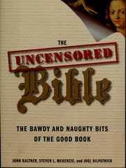 Cover of: The Uncensored Bible: The Bawdy and Naughty Bits of the Good Book