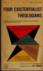 Cover of: Four existentialist theologians: a reader from the works of Jacques Maritain, Nicolas Berdyaev, Martin Buber, and Paul Tillich.