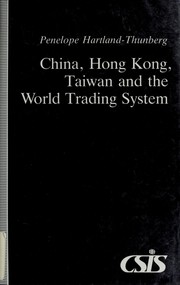 China, Hong Kong, Taiwan, and the world trading system by Penelope Hartland-Thunberg