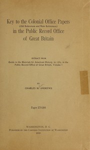 Cover of: Key to the Colonial office papers: (old references and new references) in the Public record office of Great Britain. Extract from Guide to the materials for American history, to 1783, in the Public record office of Great Britain, volume 1