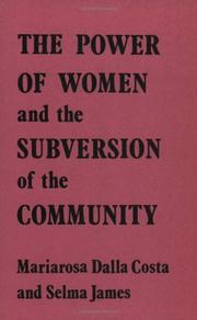 Cover of: The Power of Women & the Subversion of Community by Mariarosa Dalla Costa, Selma James