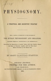 Cover of: Physiognomy: A practical and scientific treatise. Being a manual of instruction in the knowledge of the human physiognomy and organism, considered chemically, architecturally, and mathematically; embracing the discoveries of located traits, with their relative organs and signs of character, together with the three grand natural divisions of the human face