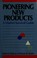 Cover of: Pioneering new products