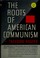 Cover of: The roots of American communism.
