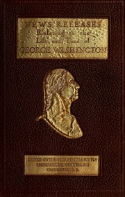 Cover of: Special news releases relating to the life and time of George Washington: as prepared and issued by the United States George Washington bicentennial commission. vol. I.