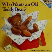 Cover of: Who wants an old teddy bear? by Ginnie Hofmann