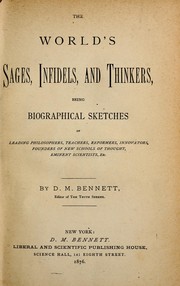 Cover of: The world's sages, infidels, and thinkers: being biographical sketches of leading philosophers, teachers, reformers, innovators, founders of new schools of thought, eminent scientists, etc