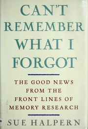 Cover of: Can't remember what I forgot: the good news from the front lines of memory research